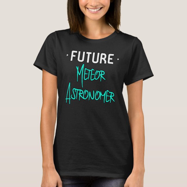 Future Meteor Astronomer Space Physics Science Edu T-Shirt (Front)