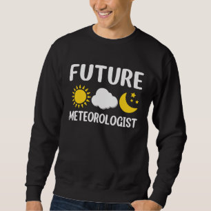 Future Meteorologist Climate Weather Meteorology   Sweatshirt