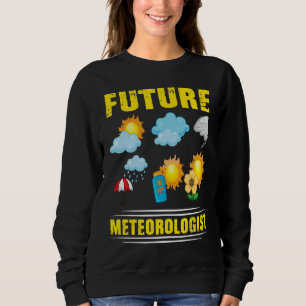 Future Meteorologist Climate Weather Meteorology Sweatshirt