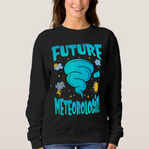 Future Meteorologist Storm Chaser Meteorology Stu Sweatshirt