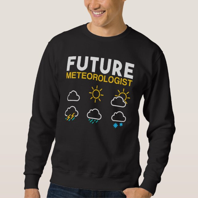 Future Meteorologist Weather Forecast Sun Rain Sto Sweatshirt (Front)