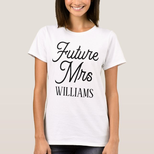 Future Mrs Black Script Custom Last Name Wedding  T-Shirt (Front)