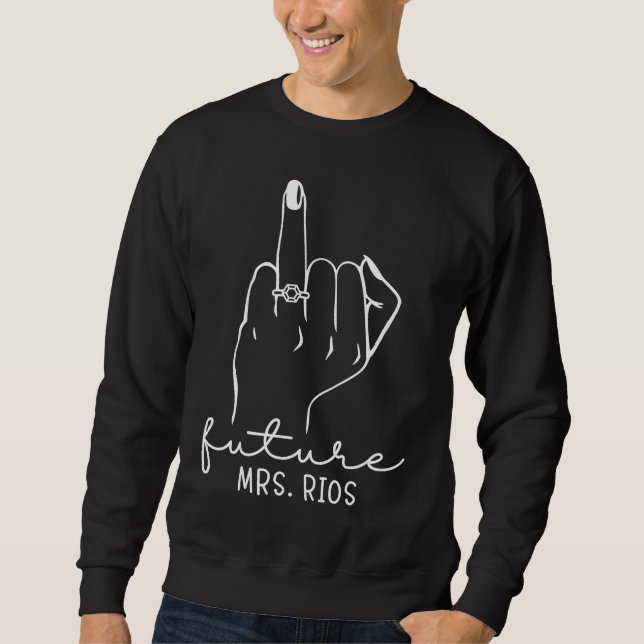 Future Mrs Rios New Bridal to Be Fiance Bacheloret Sweatshirt (Front)