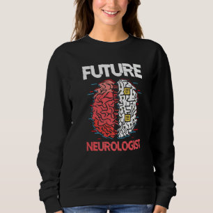 Future Neurologist Brain Neuroscience Neurology Sweatshirt