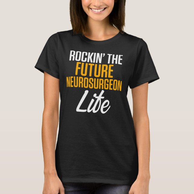 Future Neurosurgeon Neurology Life Neuro Doctor  T-Shirt (Front)