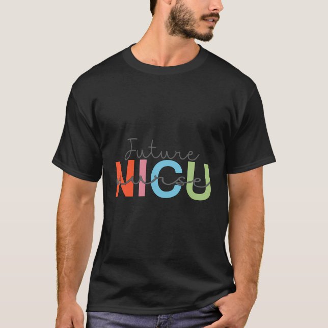 Future Nicu Nurse Neonatal Intensive Care Unit T-Shirt (Front)
