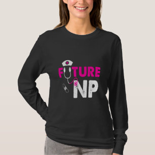 Future Np Funny Nursing Student T-Shirt