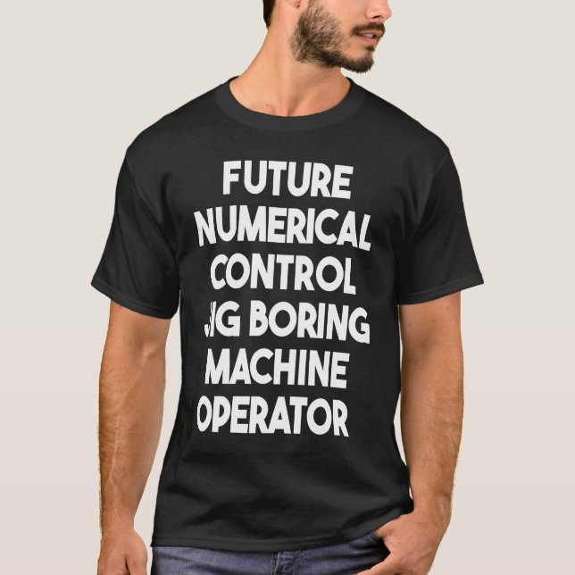 Future Numerical Control Jig Boring Machine Operat T-Shirt (Front)