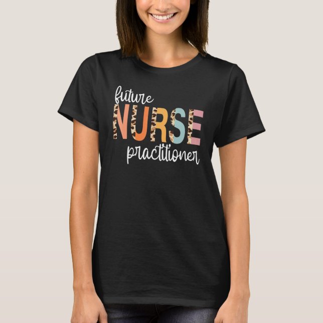 Future Nurse Practitioner Student Leopard Nursing  T-Shirt (Front)