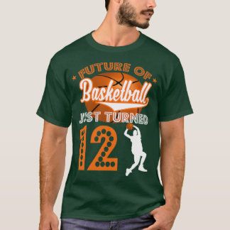 Future of basketball just turned 12 basketball pla T-Shirt