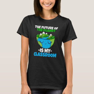 Future Of My Planet My Classroom Environment Earth T-Shirt