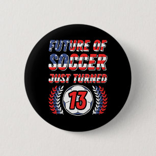 Future Of Soccer Just Turned 13 Birthday Party Cel 6 Cm Round Badge