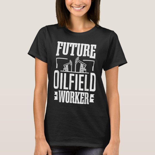 Future Oilfield Worke  Oil Rig Kid Oil Industry Wo T-Shirt (Front)