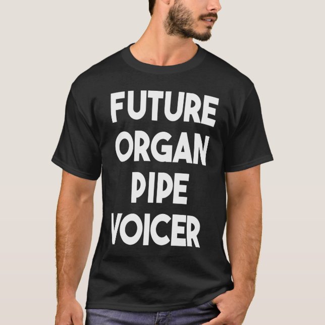 Future Organ Pipe Voicer T-Shirt (Front)