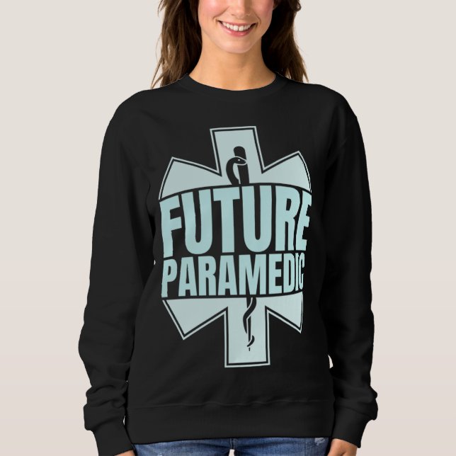 Future Paramedic First Aid EMT Medical Medicine EM Sweatshirt (Front)