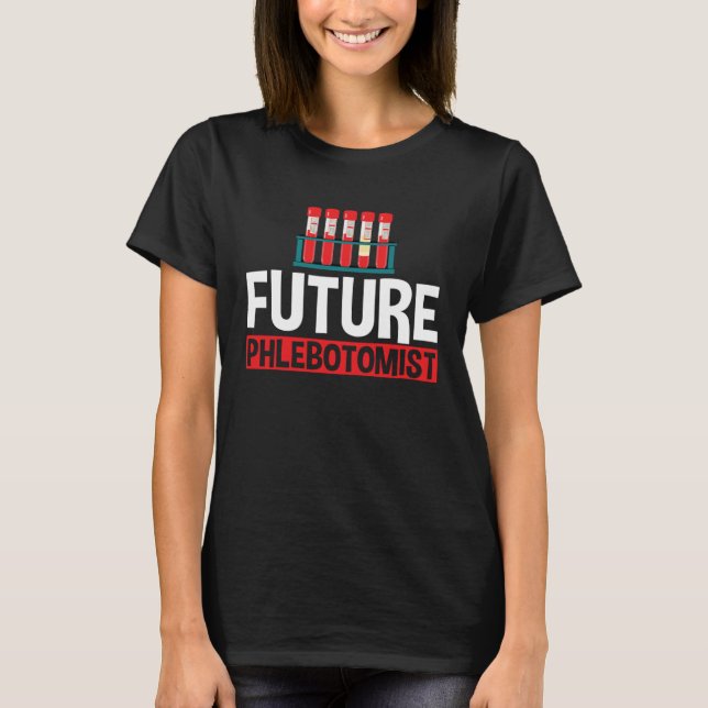 Future Phlebotomist Phlebotomy Student Graduation T-Shirt (Front)