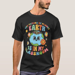 Future Planet Earth Is In My Clroom Groovy Proud T T-Shirt