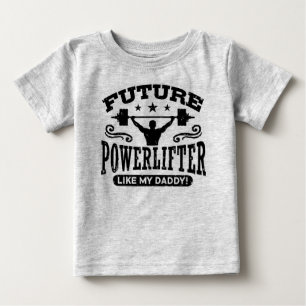 Future Powerlifter Like My Daddy Baby T-Shirt