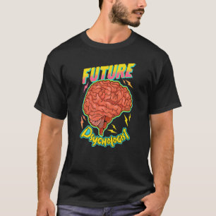 Future Psychologist Cognitive Psychotherapy Mind B T-Shirt