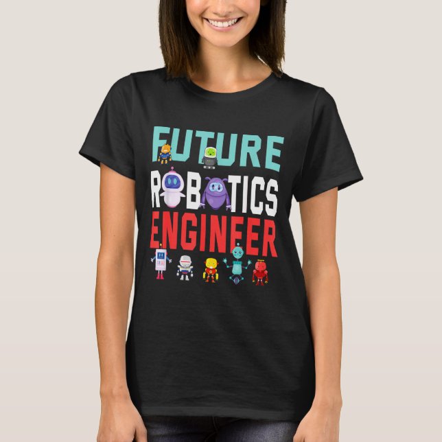 Future Robotics Engineer Robotics Engineer Design T-Shirt (Front)