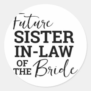 Future Sister In Law Of The Bride Classic Round Sticker