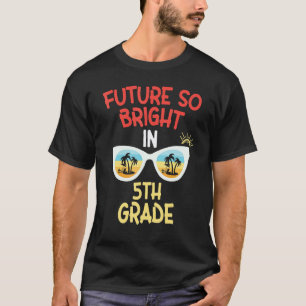Future So Bright In 5th Grade Teacher   For Teache T-Shirt