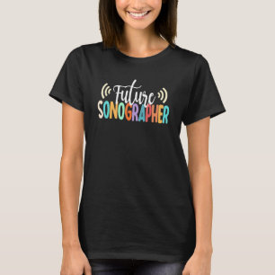 Future Sonographer To Be Sonography Student T-Shirt