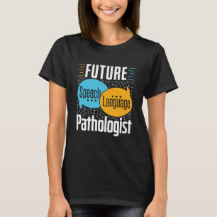 Future Speech Language Pathologist SLP T-Shirt