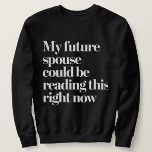 Future Spouse Quote Funny Dating Hope Sweatshirt