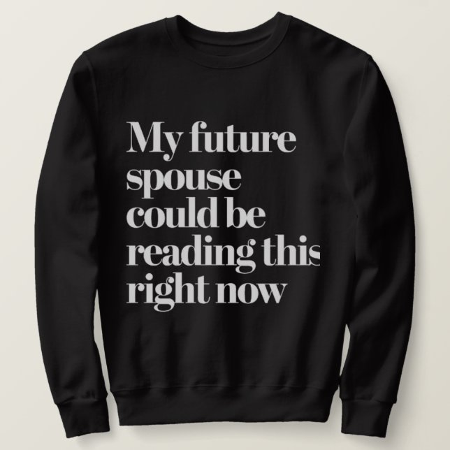 Future Spouse Quote | Funny Dating Hope Sweatshirt (Design Front)