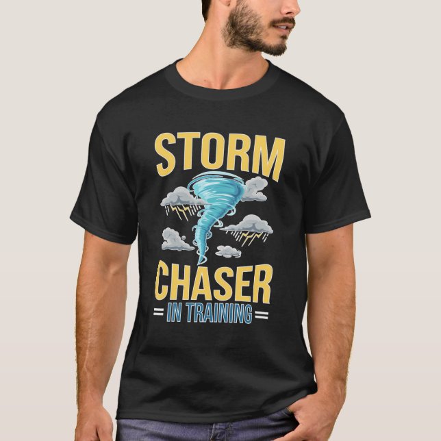 Future Storm Chaser In Training Tornado Chaser To  T-Shirt (Front)