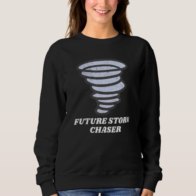 Future Storm Chaser Weather Meteorologist Tornado Sweatshirt (Front)
