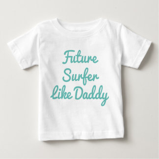 Future Surfer Like Daddy Baby T-Shirt