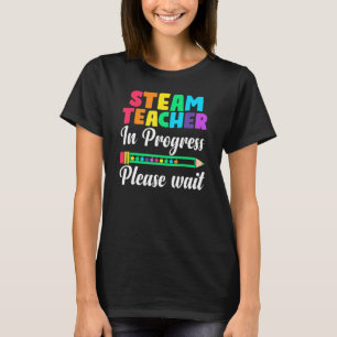 Future Teacher Cute Steam Teacher In Progress Plea T-Shirt