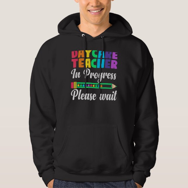 Future Teacher Daycare Teacher In Progress Please  Hoodie (Front)