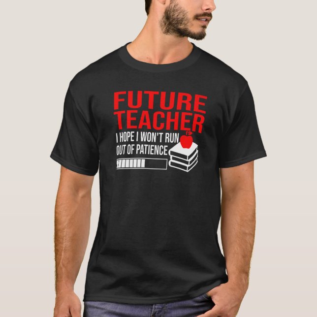 Future Teacher I Hope I Won't Run Out Teachers Sch T-Shirt (Front)