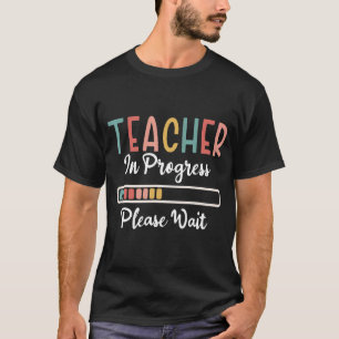 Future Teacher Idea Teacher In Progress Please Wai T-Shirt