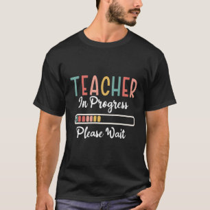 Future Teacher Idea Teacher In Progress Please Wai T-Shirt