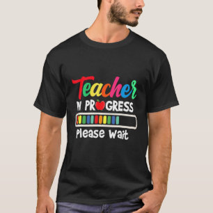 Future Teacher Idea Teacher In Progress Please Wai T-Shirt