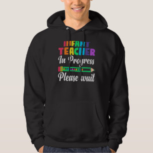 Future Teacher Infant Teacher In Progress Please W Hoodie