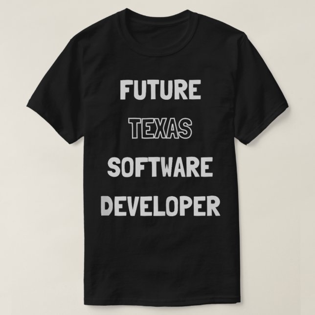 Future Texas Software Developer Students and Kids  T-Shirt (Design Front)