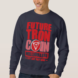 Future TRON Coin Millionaire Sweatshirt