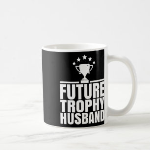 Future Trophy Fiance Groom To Be Funny Saying Futu Coffee Mug