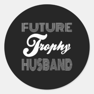 Future Trophy Fiance Groom To Be Husband Funny 1 Classic Round Sticker