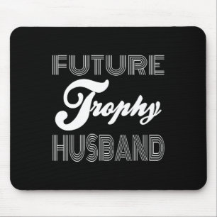 Future Trophy Fiance Groom To Be Husband Funny 1 Mouse Pad