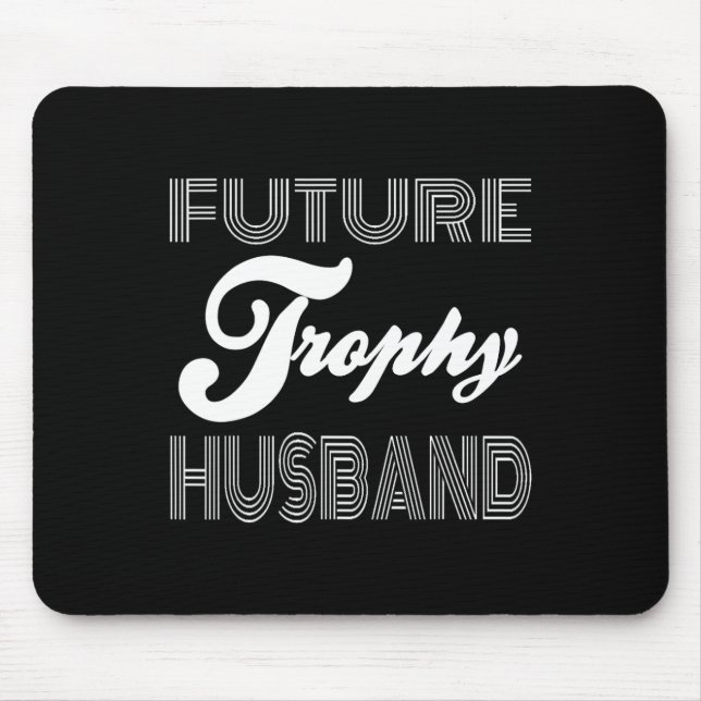 Future Trophy Fiance Groom To Be Husband Funny 1  Mouse Pad (Front)