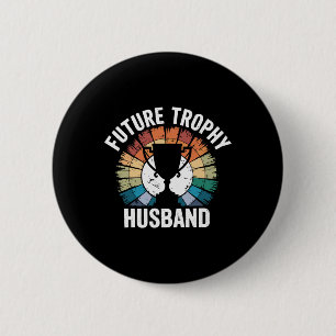 Future Trophy Husband  6 Cm Round Badge