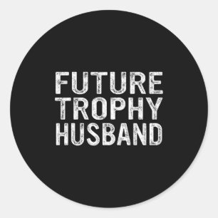 Future Trophy Husband Groom Husband Classic Round Sticker