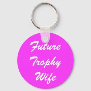 Future Trophy Wife Key Ring