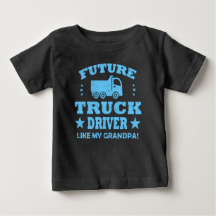 FUTURE TRUCK DRIVER LIKE MY GRANDPA! BABY T-Shirt